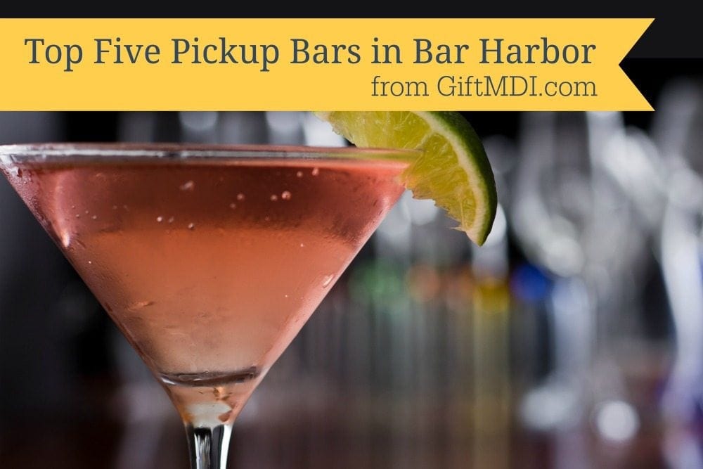 Five Best Pickup Bars In Bar Harbor